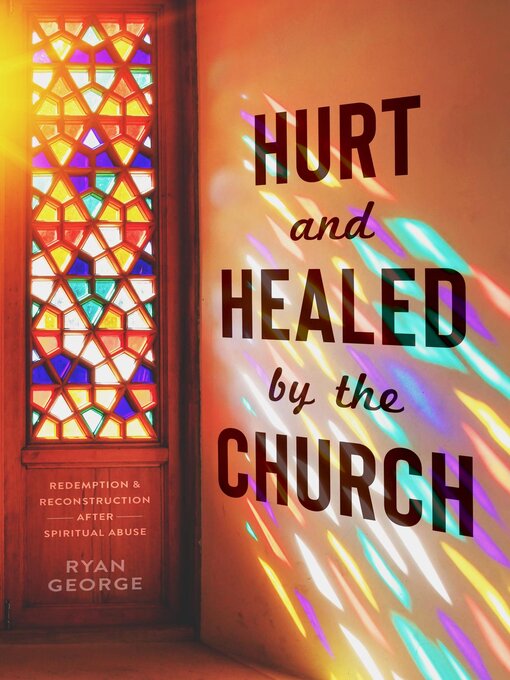 Title details for Hurt and Healed by the Church by Ryan George - Available